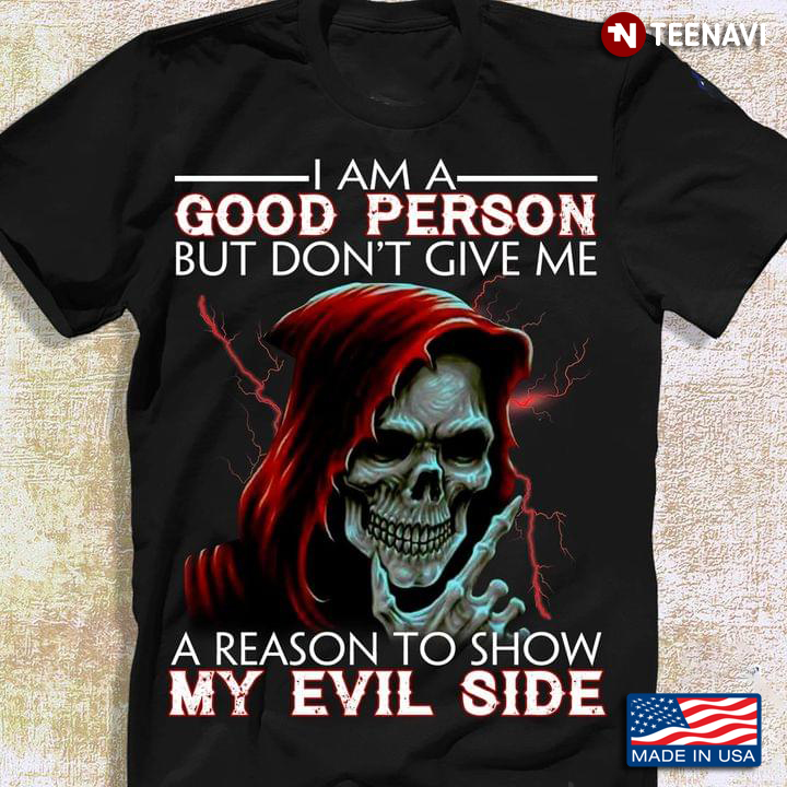Best The Death I Am A Good Person But Don’t Give Me A Reason To Show My Evil Side