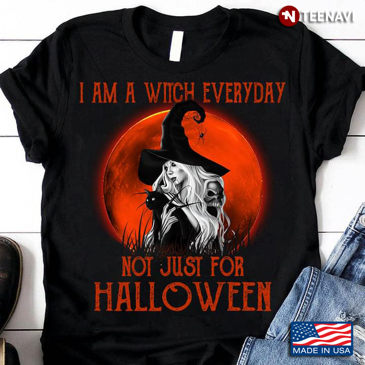 Witch I Am A Witch Everyday Not Just For Halloween