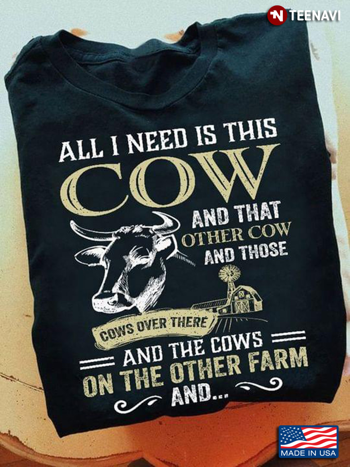 All I Need Is This Cow And That Other Cow And Those