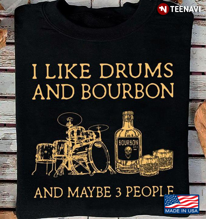 I Like Drums And Bourbon And Maybe 3 People