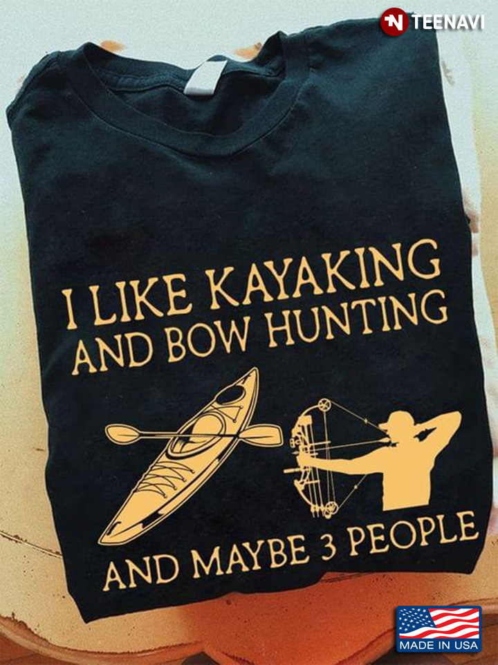 I Like Kayaking And Bow Hunting And Maybe 3 People