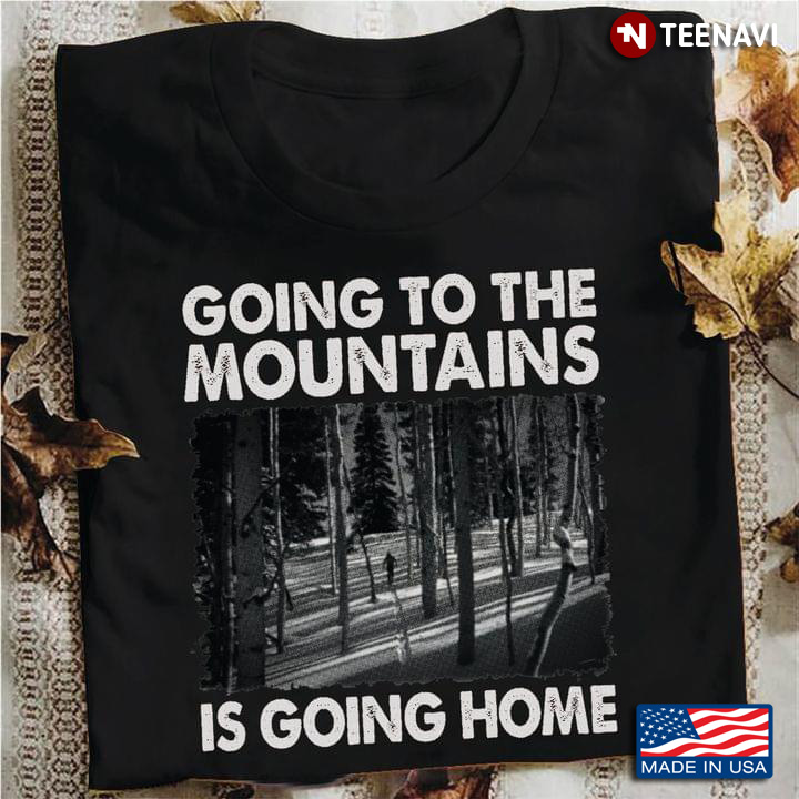 Going To The Mountains Is Going Home