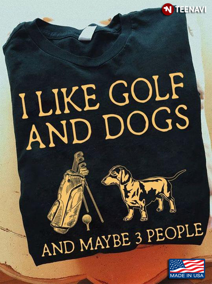 I Like Golf And Dogs And Maybe 3 People Dachshund Lover