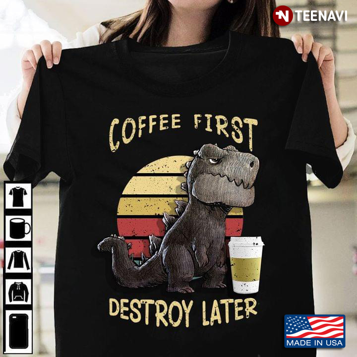 Dinosaur T rex Coffee First Destroy Later Vintage Retro