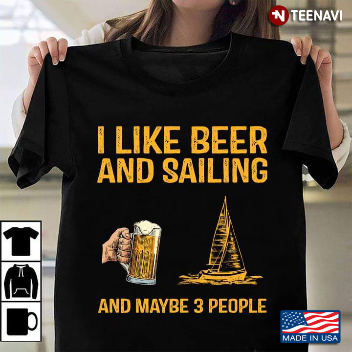 I Like Beer And Sailing And Maybe 3 People