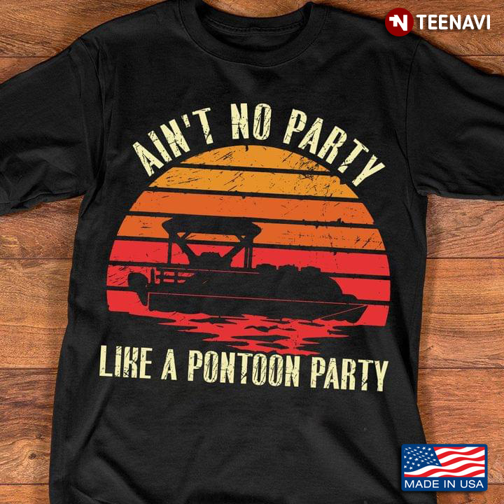 Ain’t No Party Like A Pontoon Party Vintage