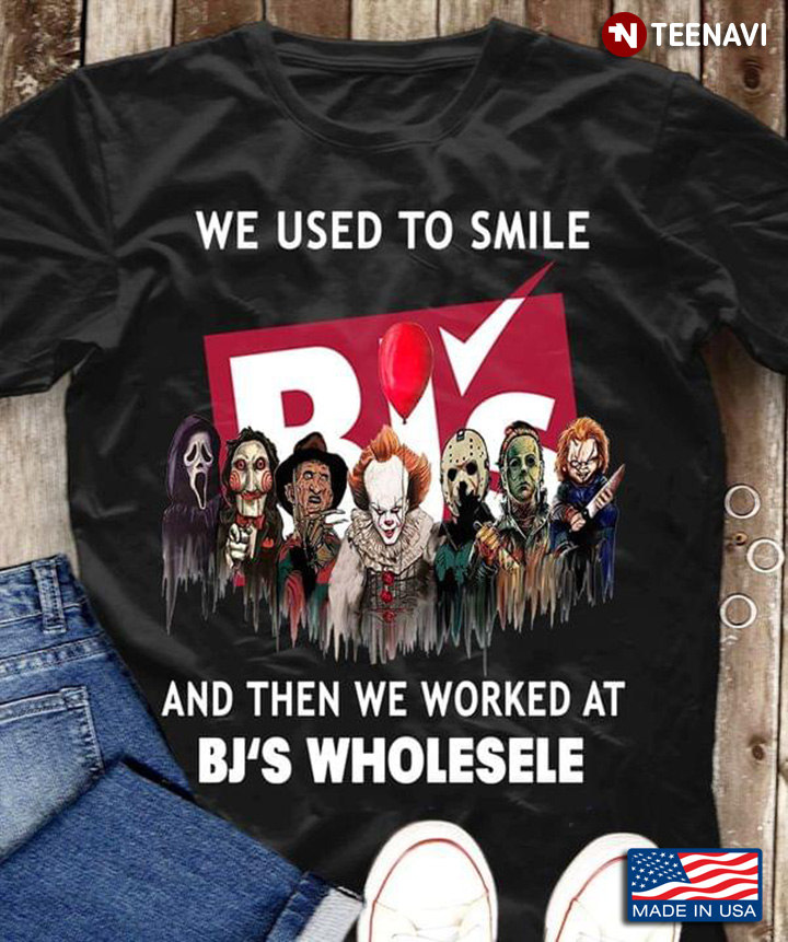 Horror Movie Character We Used To Smile BJs And Then We Worked At BJ's Wholesale Halloween