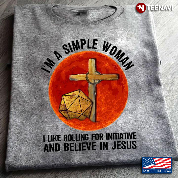 I’m A Simple Woman I Like Rolling For Initiative And Believe In Jesus Blood Moon