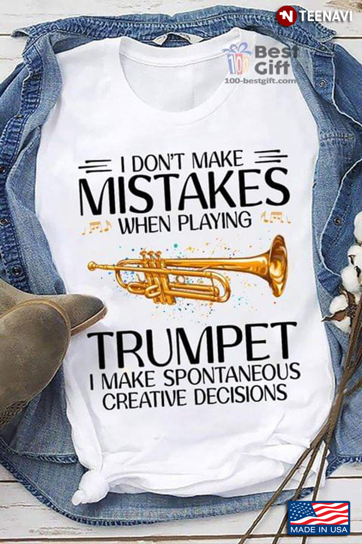 Cool I Don’t Make Mistakes Trumpet Trumpeter I Make Spontaneous Creative Decisions