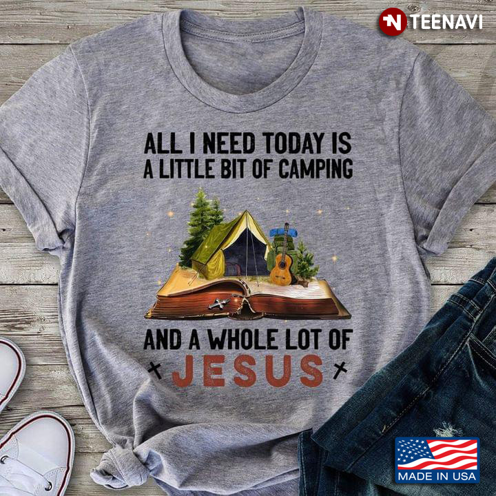 All I Need Today Is A Little Bit Of Camping And A Whole Lot Of Jesus