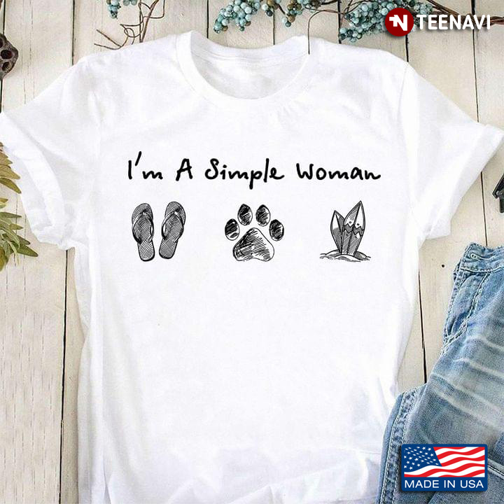 I’m A Simple Woman I Love Flip Flops, Dogs And Surfing