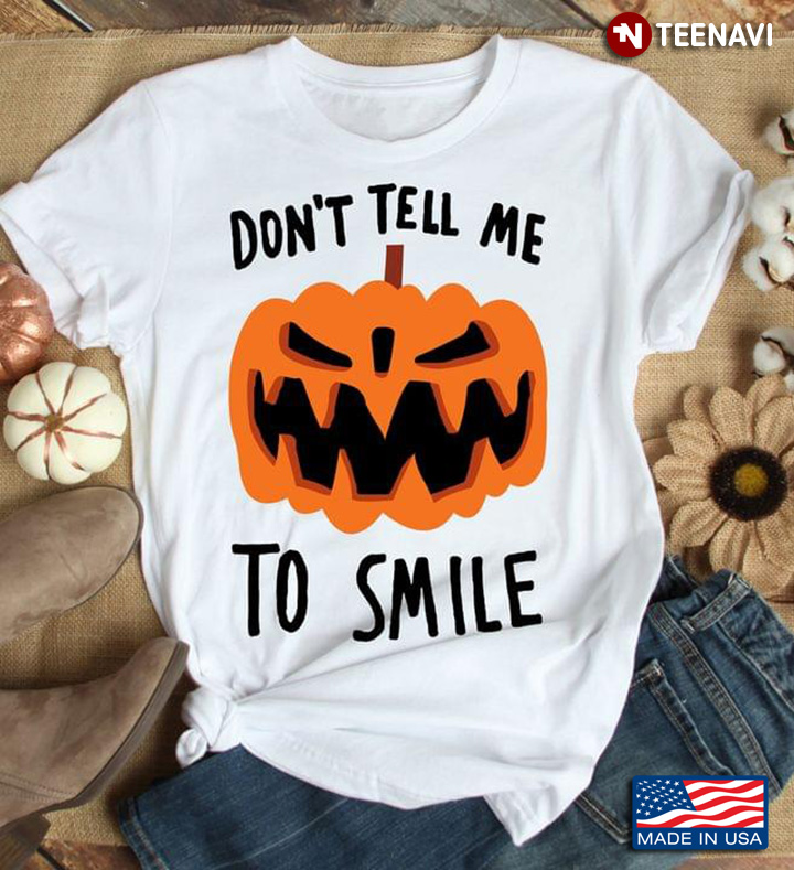 Pumpkin Don’t Tell Me To Smile Halloween