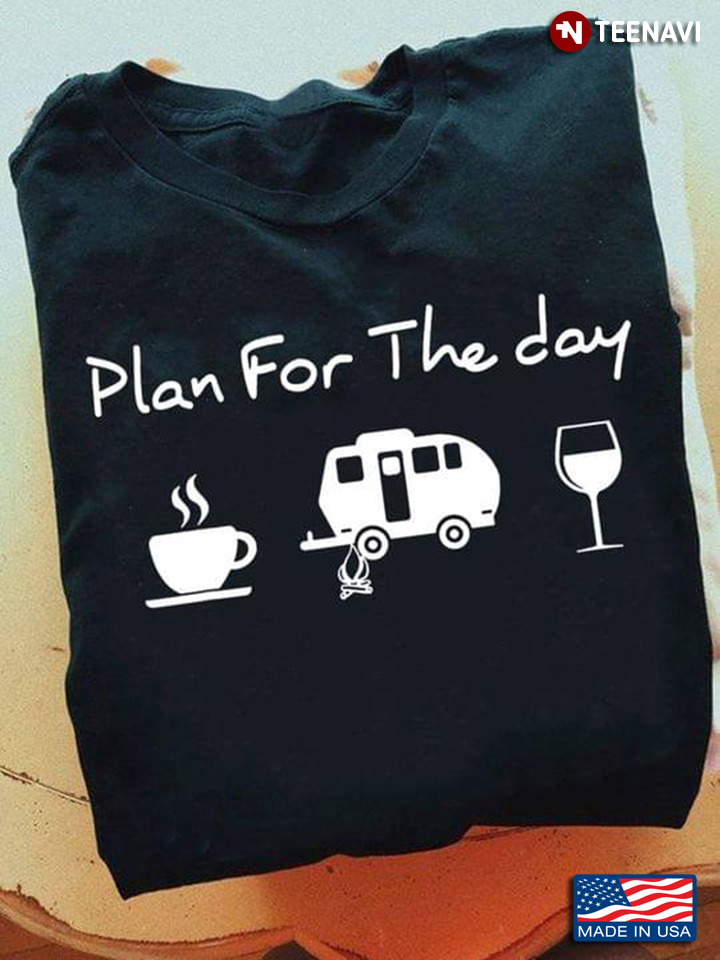 Plan For The Day Funny Camping Rv Coffee, Camper, Wine