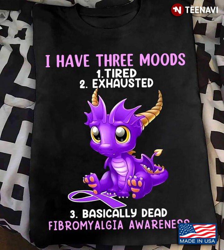 Cute Dragon I Have Three Moods Tired Exhausted Basically Dead Fibromyalgia Awareness