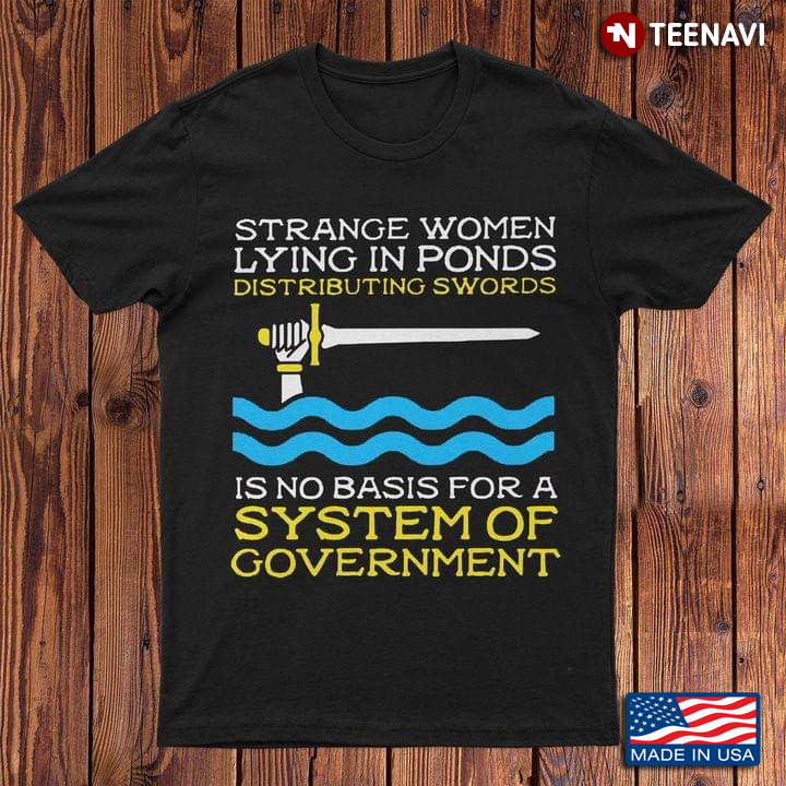 Strange Women Lying In Ponds Distributing Swords Is No Basis For A System Of Government New Version