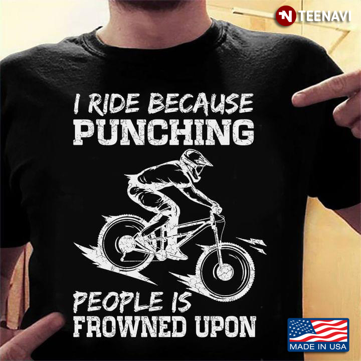 I Ride My Bike Because Punching People Is Frowned Upon