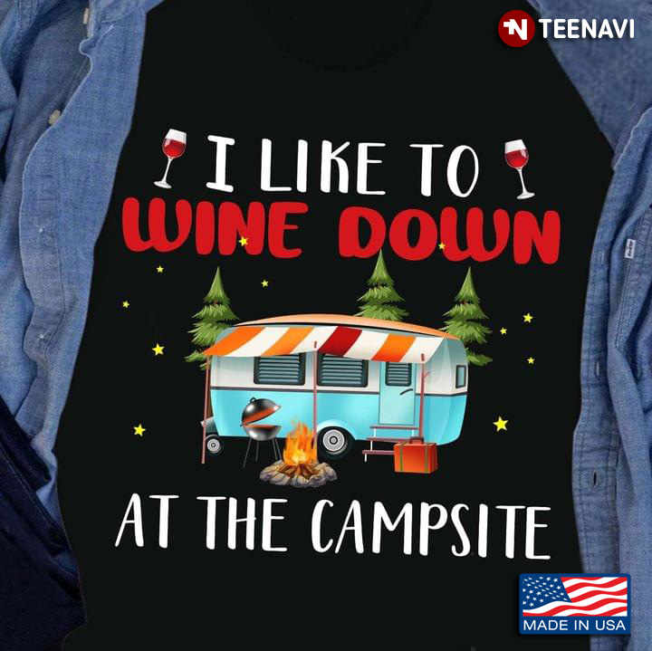 Time To Wine Down Funny Wine Drinking Relaxing Feel Good At The Campsite