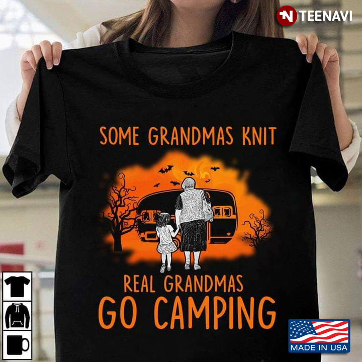 Some Grandmas Knit Real Grandmas Go Camping Halloween T-Shirt