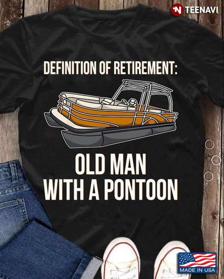 Definition Of Retirement Old Man With A Pontoon