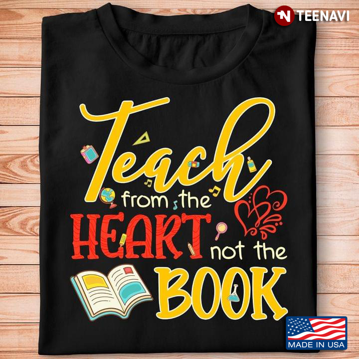 Teacher Appreciation Gift - Teach From The Heart Not The Book