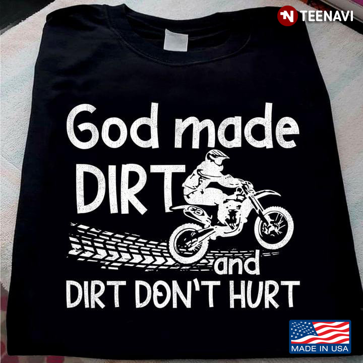 God Made Dirt And Dirt Don’t Hurt