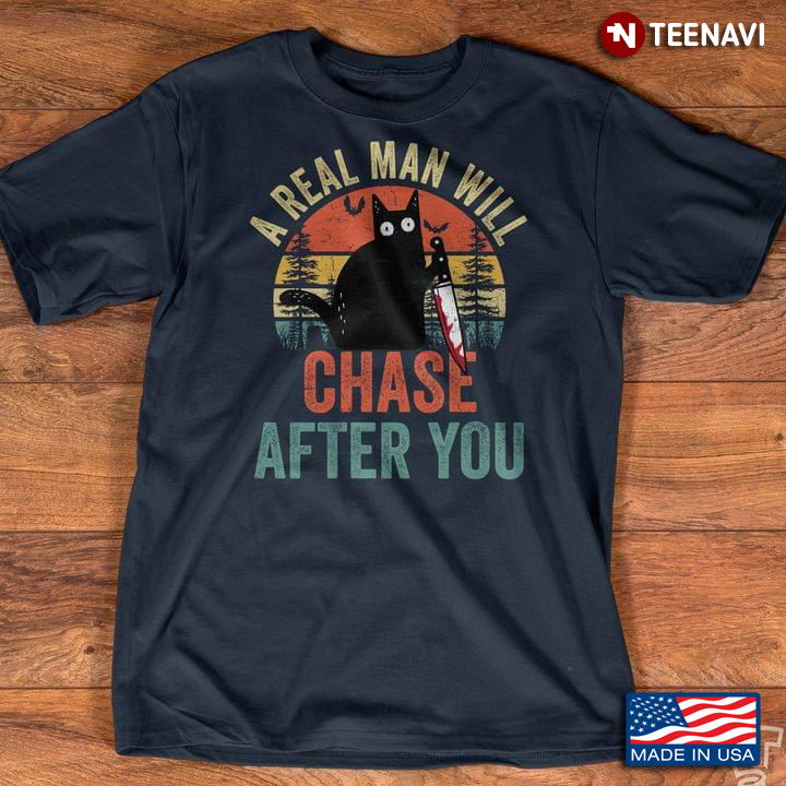 A Real Man Will Chase After You Black Cat With Knife Vintage