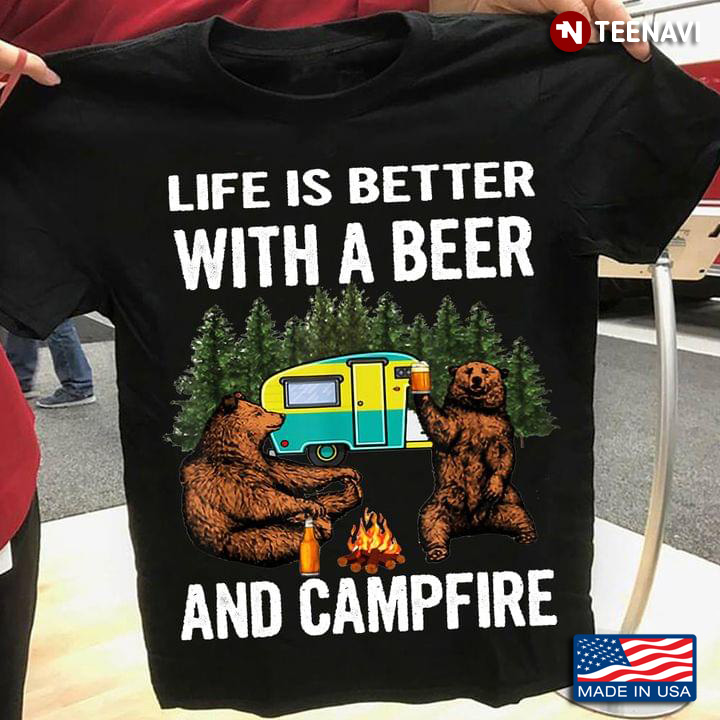 Life Is Better Beer And Campfire Bear Camping Lover
