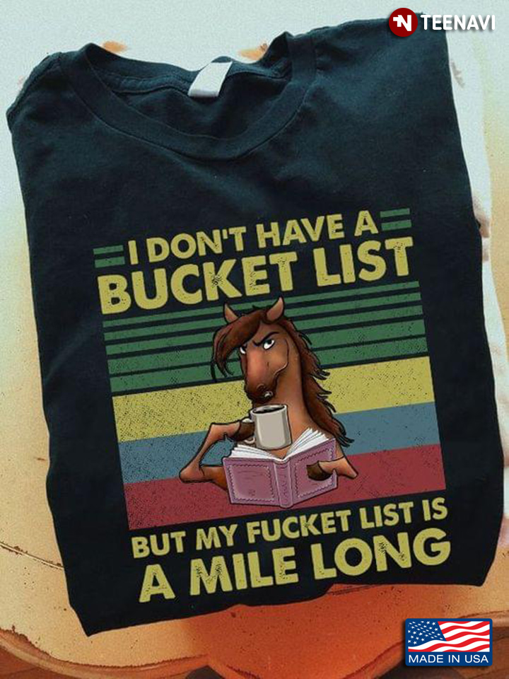 Horse I Don’t Have A Bucket List But My Fucket List Is A Mile Long Vintage