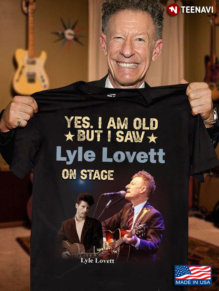 Yes I Am Old But I Saw Lyle Lovett On Stage