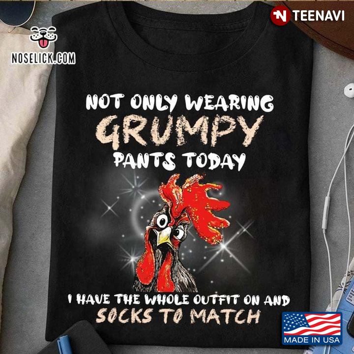Not Only Wearing Grumpy Pants Today I Have The Whole Outfit On And Socks To Match Chicken