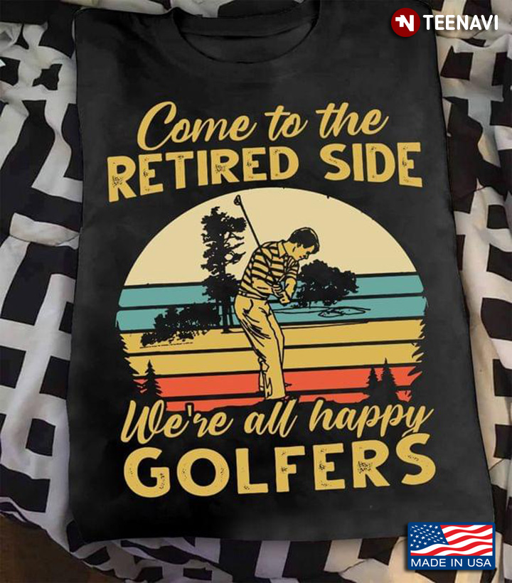 Golf Come To The Retired Side We’re All Happy Golfers Vintage