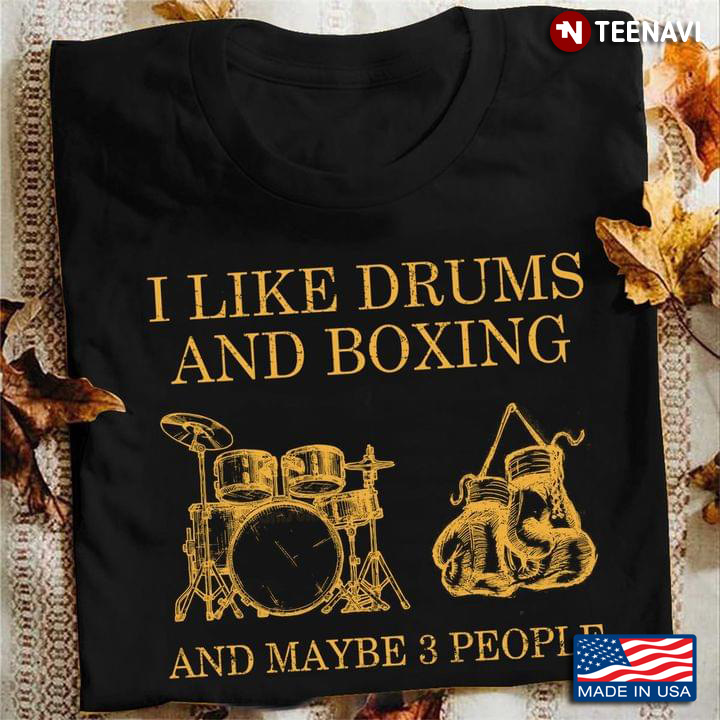 I Like Drums And Boxing And Maybe 3 People