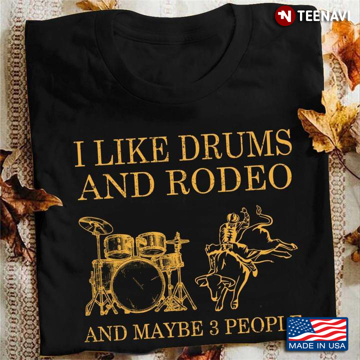I Like Drums And Rodeo And Maybe 3 People