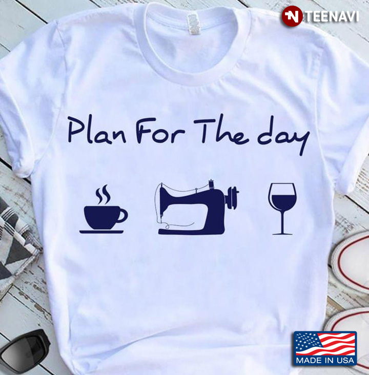 Plan For The Day I Like Coffee Sewing And Wine