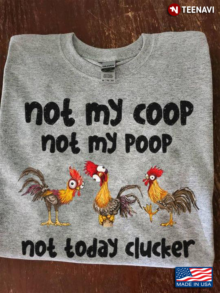 Not My Coop Not My Poop Chickens Not Today Clucker