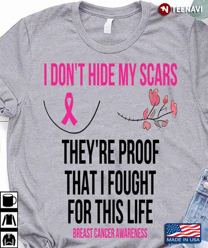 I Don’t Hide My Scars They’re Proof That I Fought For This Life Breast Cancer Awareness