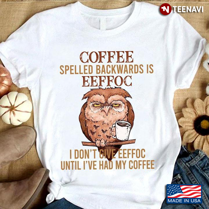 Vintage Coffee Spelled Backwards Is Eeffoc Funny Gifts For Owl Lover