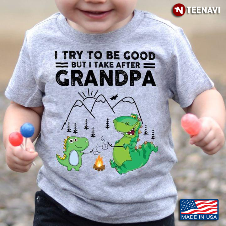 I Try To Be Good But I Take After My Grandpa Dinosaurs