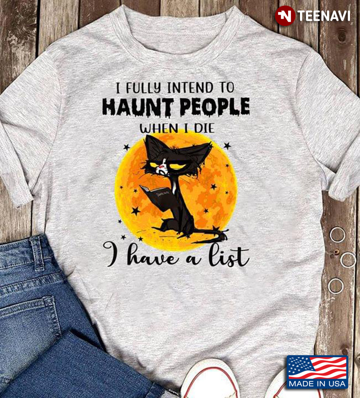 Black Cat I Fully Intend To Haunt People When I Die I Have A List