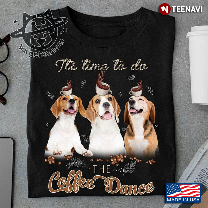 Beagle It’s Time To Do The Coffee Dance