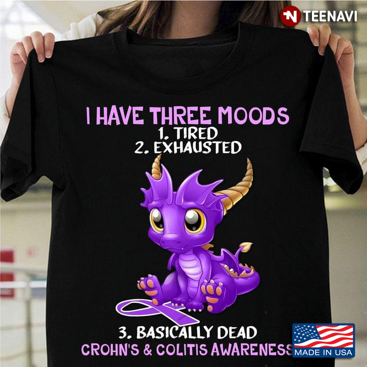 Cute Dragon I Have Three Moods Tired Exhausted Basically Dead Crohn’s And Colitis Awareness