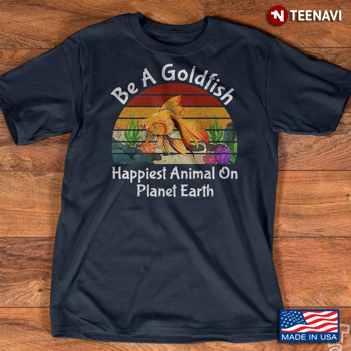 Be A Goldfish Happiest Animal On The Planet Pet Fish