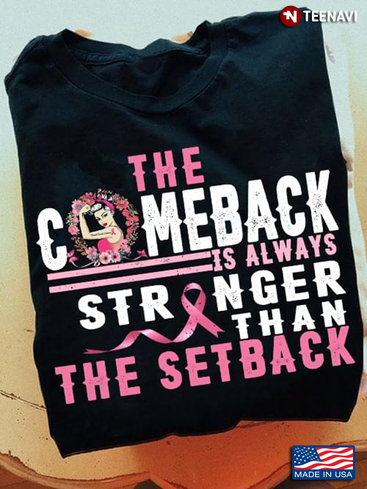 The Comeback Is Always Stronger Than The Setback Breast Cancer Awareness