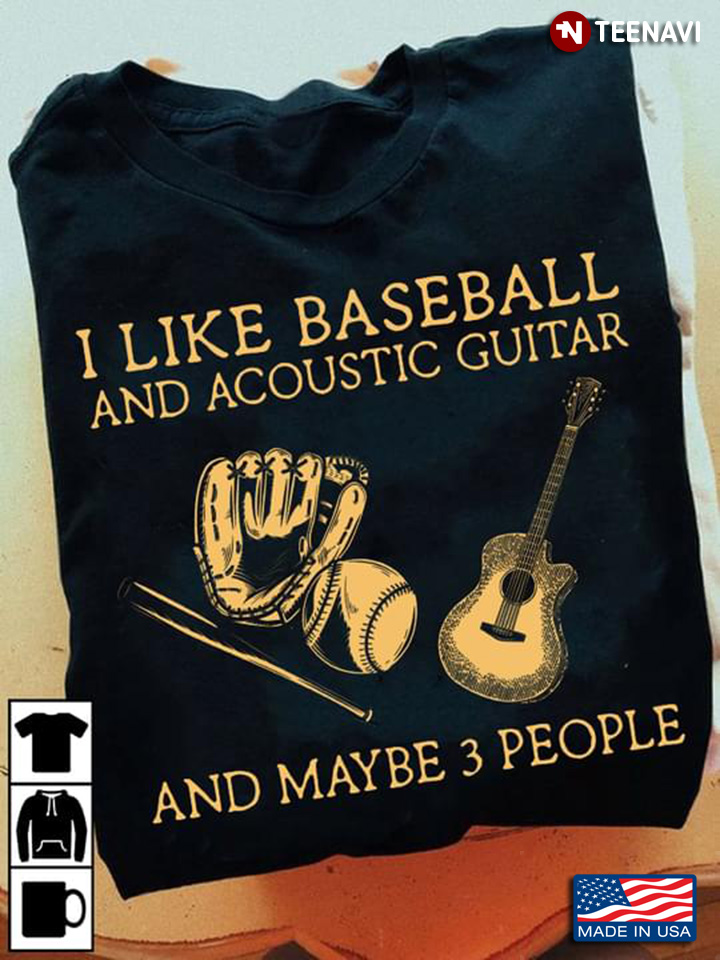 I Like Baseball And Acoustic Guitar And Maybe 3 People
