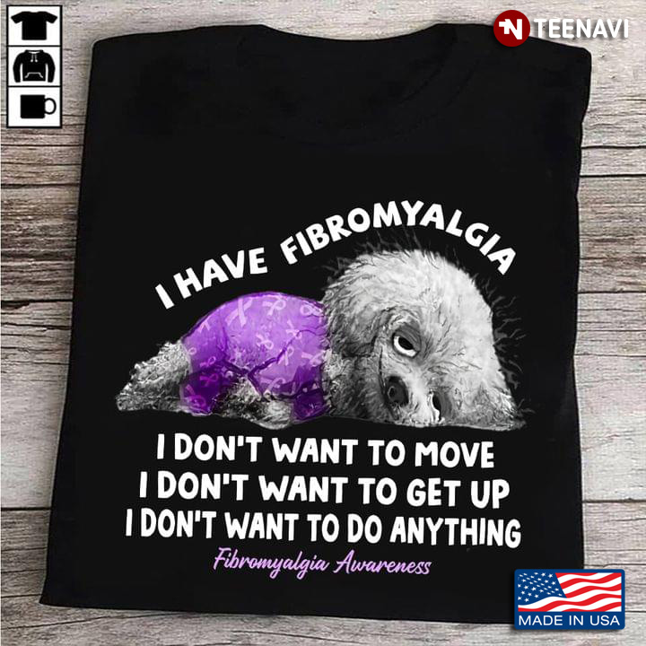 I Have Fibromyalgia I Don’t Want To Move I Don’t Want To Get I Don’t Want To Do Anything