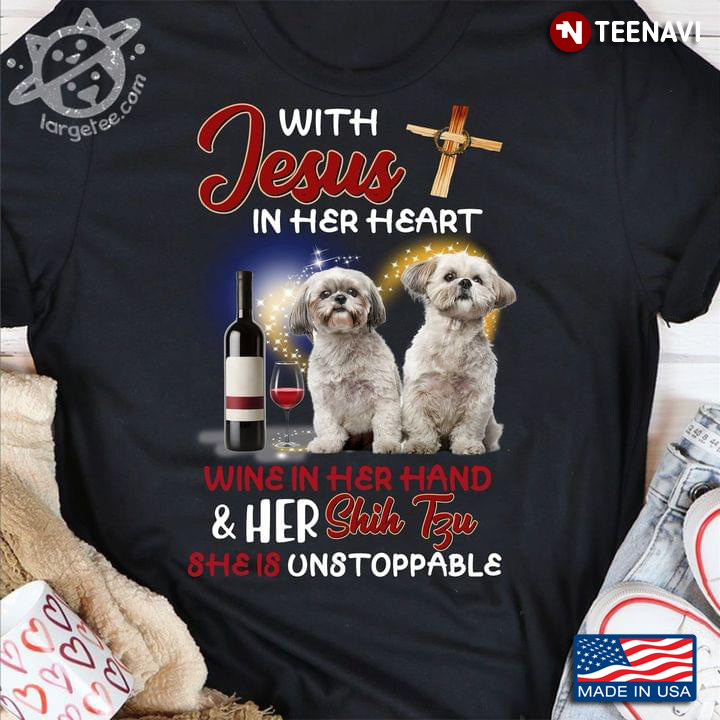 With Jesus In Her Heart Wine In Her Hand And His Shih Tzu She Is Unstoppable