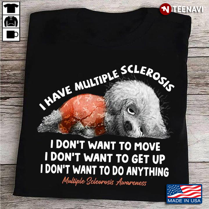 I Have Multiple Sclerosis I Don’t Want To Move I Don’t Want To Get I Don’t Want To Do Anything Multi