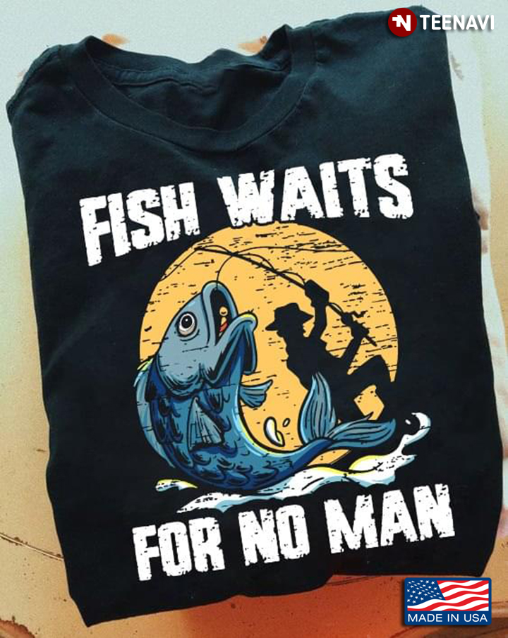 Fish Waits For No Man Fishing