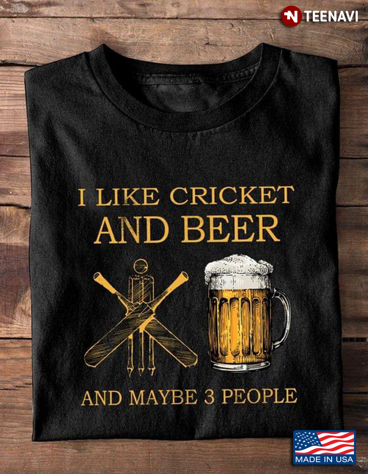 I Like Cricket And Beer And Maybe 3 People