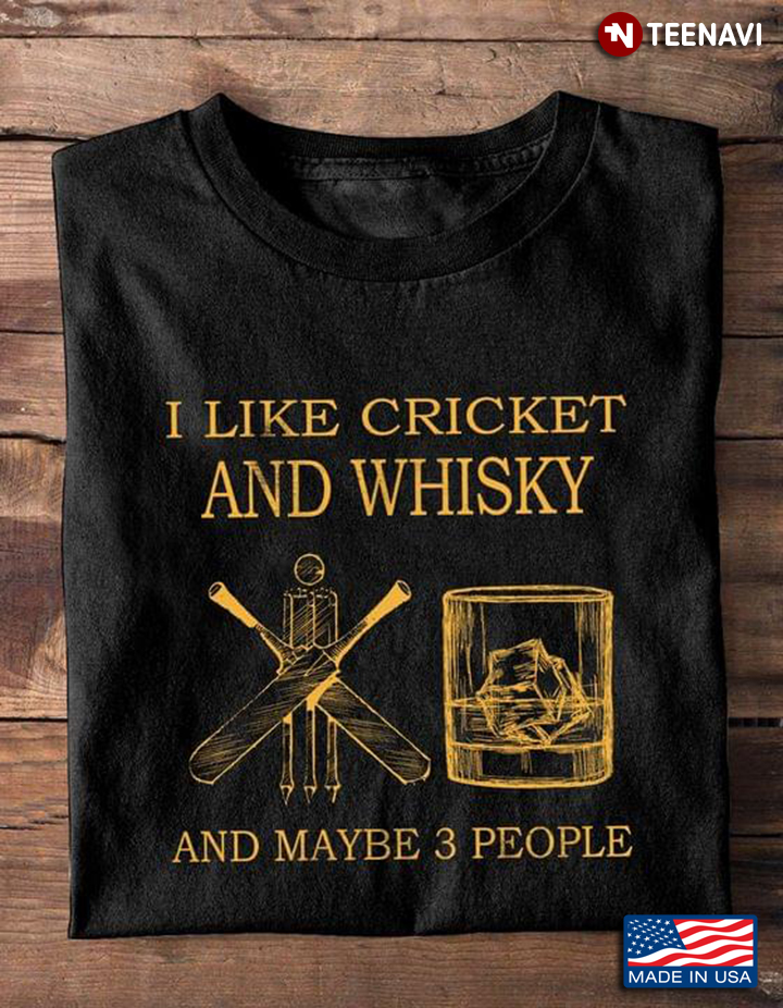 I Like Cricket And Whisky and Maybe 3 People